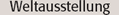 Weltausstellung